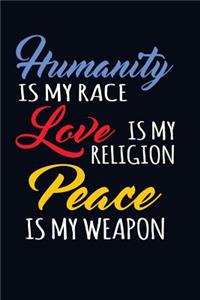 Humanity Is My Race, Love Is My Religion, Peace Is My Weapon