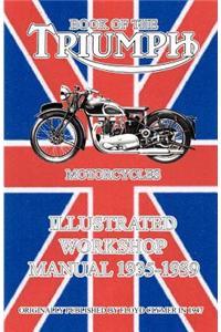 Book of the Triumph Motorcycles Illustrated Workshop Manual 1935-1939