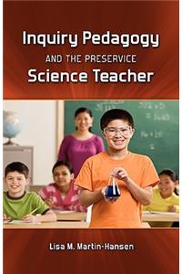 Inquiry Pedagogy and the Preservice Science Teacher