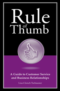 Rule of Thumb: A Guide to Customer Service and Business Relationships