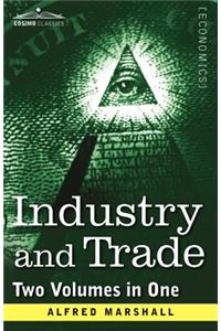 Industry and Trade (Two Volumes in One)