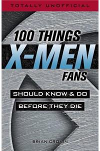 100 Things X-Men Fans Should Know & Do Before They Die