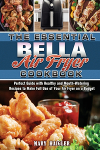 The Essential BELLA AIR FRYER Cookbook