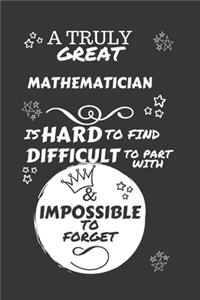 A Truly Great Mathematician Is Hard To Find Difficult To Part With & Impossible To Forget