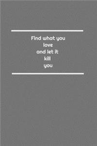 Find what you love and let it kill you