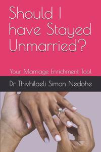 Should I have Stayed Unmarried?