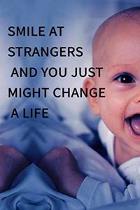 Smile at strangers and you just might change a life NOTEBOOK BEST Gift - Small Lined Notebook
