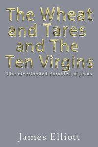 Wheat and Tares and the Ten Virgins