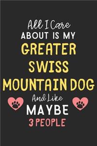 All I care about is my Greater Swiss Mountain Dog and like maybe 3 people