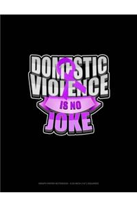 Domestic Violence Is No Joke