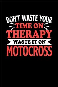 Don't Waste Your Time On Therapy Waste It On Motocross