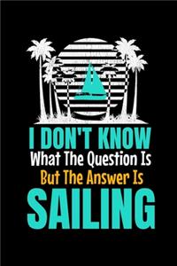 I Don't Know What The Question Is But The Answer Is Sailing