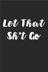 Let That Sh*t Go