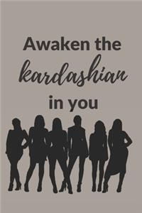 Awaken the Kardashian in you