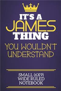 It's A James Thing You Wouldn't Understand Small (6x9) Wide Ruled Notebook