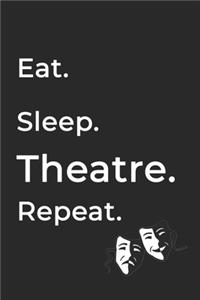Eat Sleep Theatre Repeat- Lined Notebook