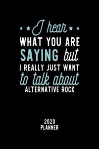 I Hear What You Are Saying I Really Just Want To Talk About Alternative Rock 2020 Planner