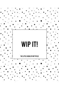 WIP It! - The Little Book of WIP Titles