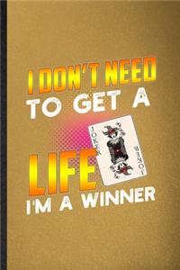 I Don't Need to Get a Life I'm a Winner