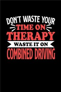 Don't Waste Your Time On Therapy Waste It On Combined Driving: Graph Paper Notebook with 120 pages 6x9 perfect as math book, sketchbook, workbookGift for Combined Driving Fans and Coaches