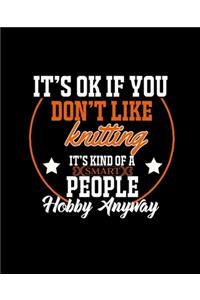It's Ok If You Don't Like Knitting It's Kind of a Smart People Hobby Anyway