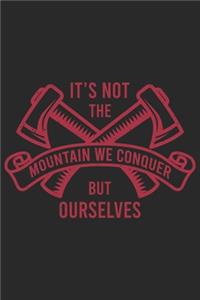 It's Not The Mountain We Conquer But Ourselves