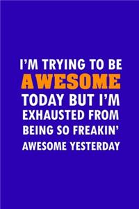 I'm Trying To Be Awesome Today