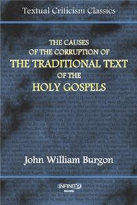 The Causes of the Corruption of the Traditional Text of the Holy Gospels
