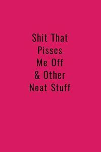 Shit That Pisses Me Off & Other Neat Stuff
