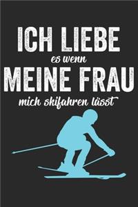 Ich Liebe es wenn meine Frau mich skifahren lässt