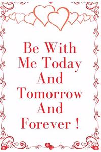 Be With Me Today And Tomorrow And Forever !