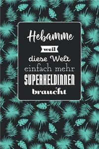 Hebamme weil diese Welt einfach mehr Superheldinnen braucht