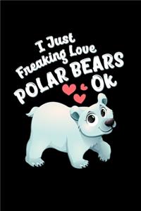 I Just Freaking Love Polar Bears OK