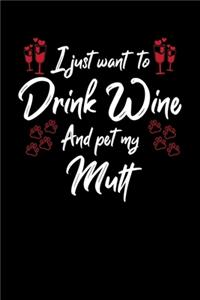 I Just Want To Drink Wine And Pet My Mutt
