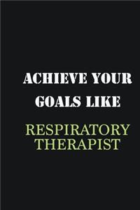 Achieve Your Goals Like Respiratory Therapist