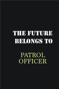 The Future belongs to Patrol Officer