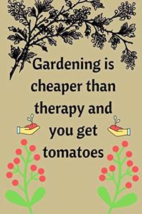 Gardening is cheaper than therapy and you get tomatoes