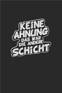 Keine Ahnung das war die andere Schicht