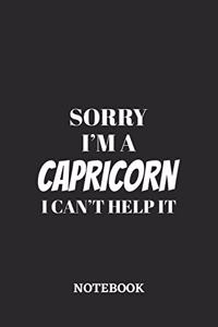 Sorry I'm a Capricorn I can't help it Notebook
