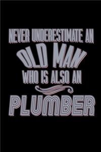 Never underestimate an old man who is also an plumber