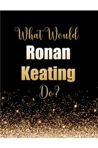 What Would Ronan Keating Do?