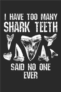 I have Too Many Shark Teeth said no one ever