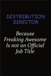 Distribution Director Because Freaking Awesome Is Not An Official Job Title