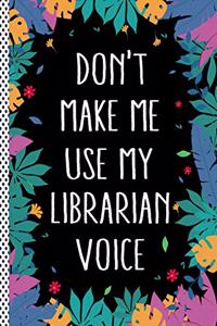 Don't Make Me Use My Librarian Voice