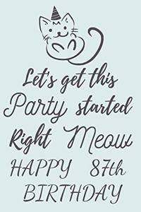 Let's get this Party started Right Meow Happy 87th Birthday