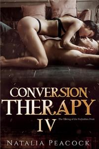 Conversion Therapy Vol 4 ( Explicit Erotica Story ): The Tasting of the Forbidden Fruit