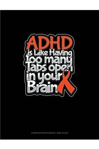 ADHD Is Like Having Too Many Tabs Open In Your Brain