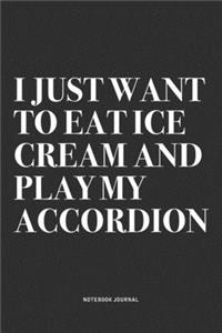 I Just Want To Eat Ice Cream And Play My Accordion