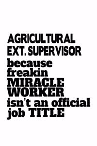 Agricultural Ext. Supervisor Because Freakin Miracle Worker Is Not An Official Job Title