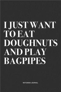 I Just Want To Eat Doughnuts And Play Bagpipes